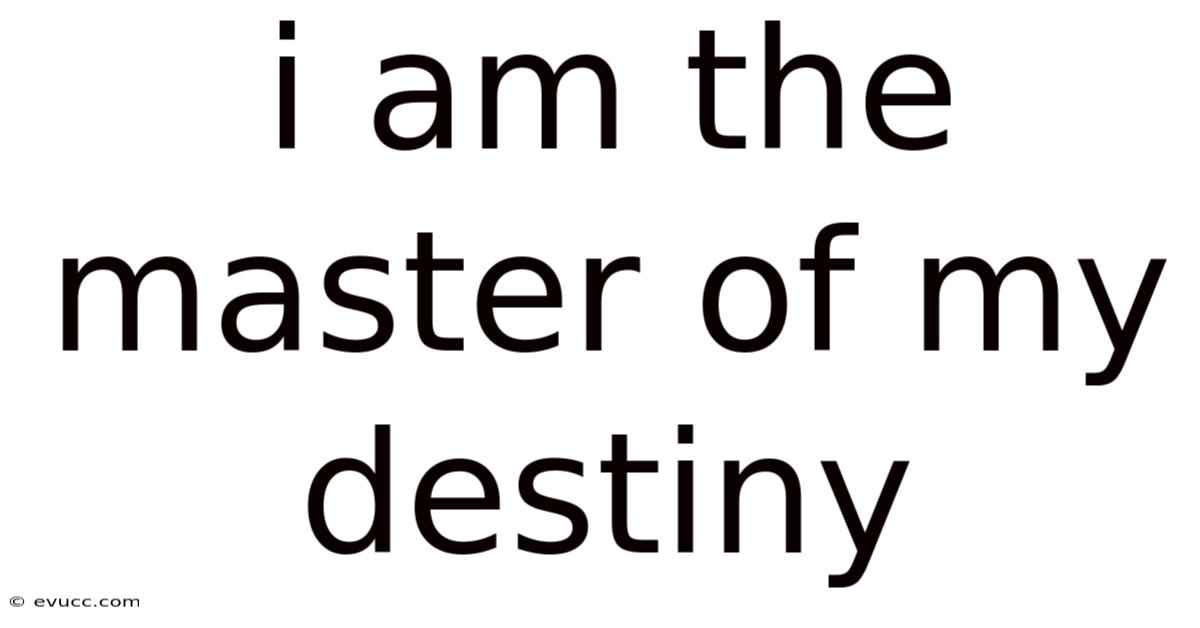 I Am The Master Of My Destiny