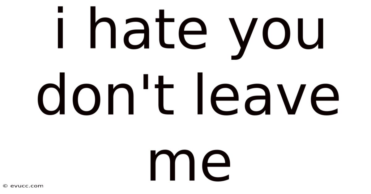 I Hate You Don't Leave Me