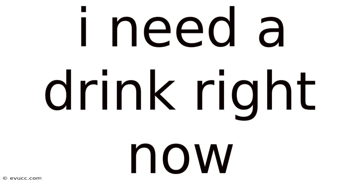 I Need A Drink Right Now