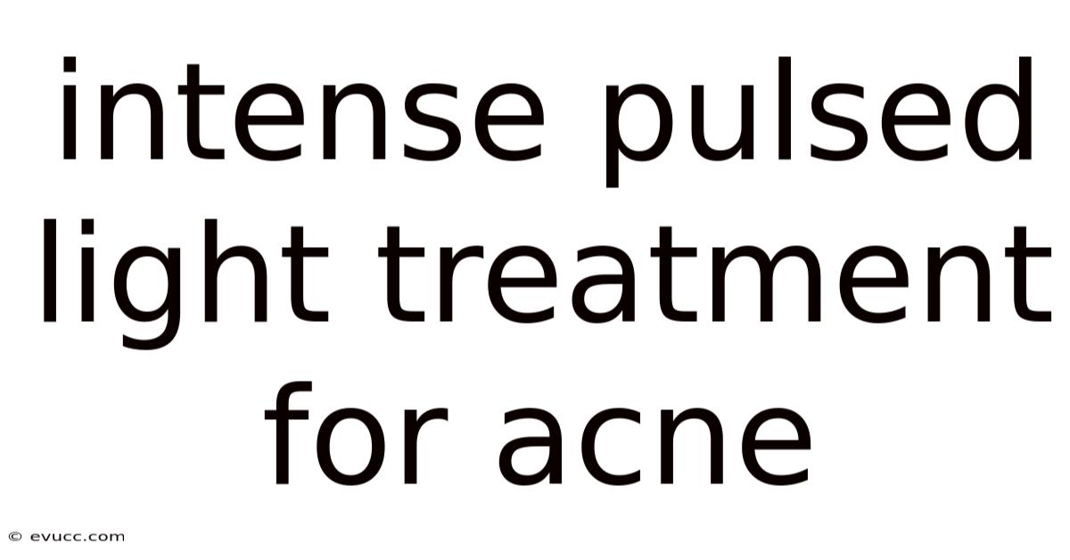 Intense Pulsed Light Treatment For Acne