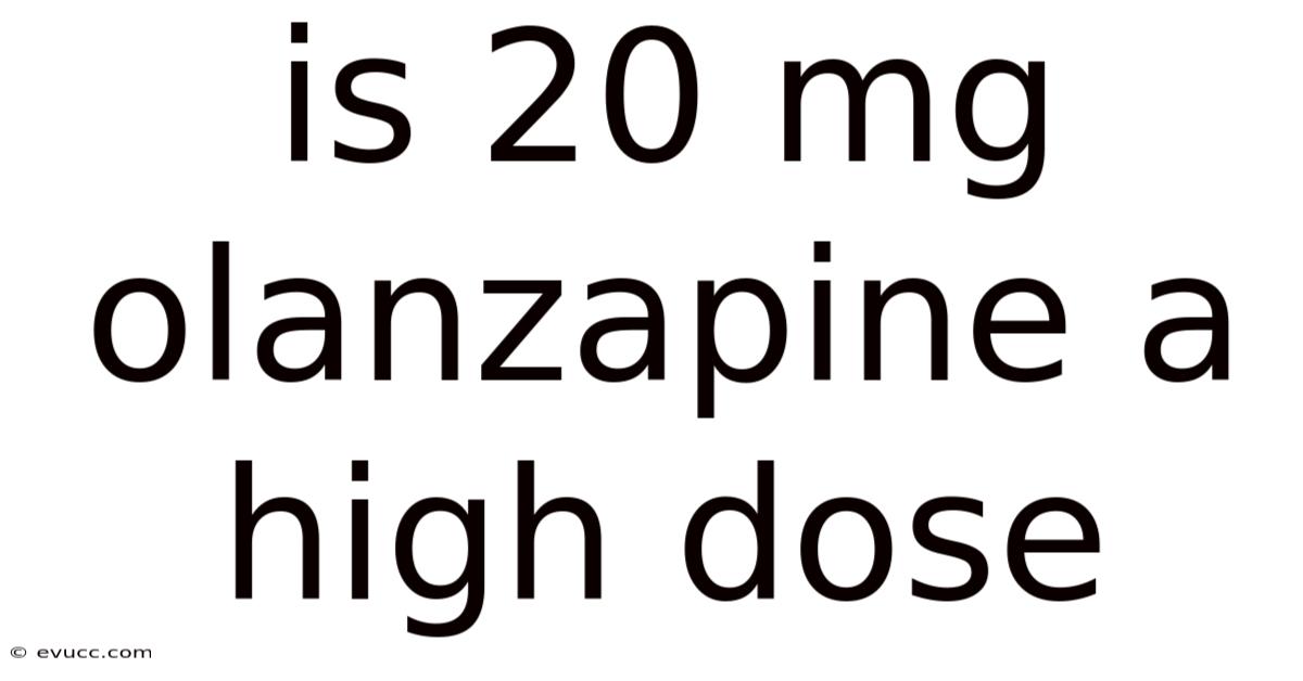 Is 20 Mg Olanzapine A High Dose