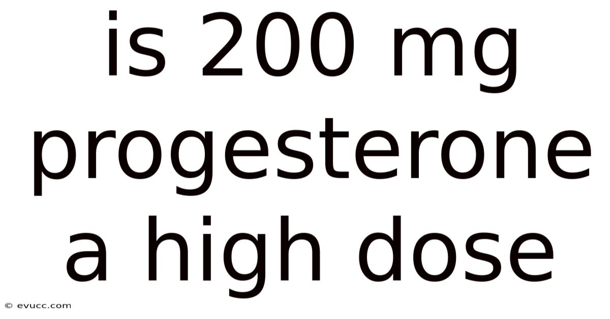 Is 200 Mg Progesterone A High Dose