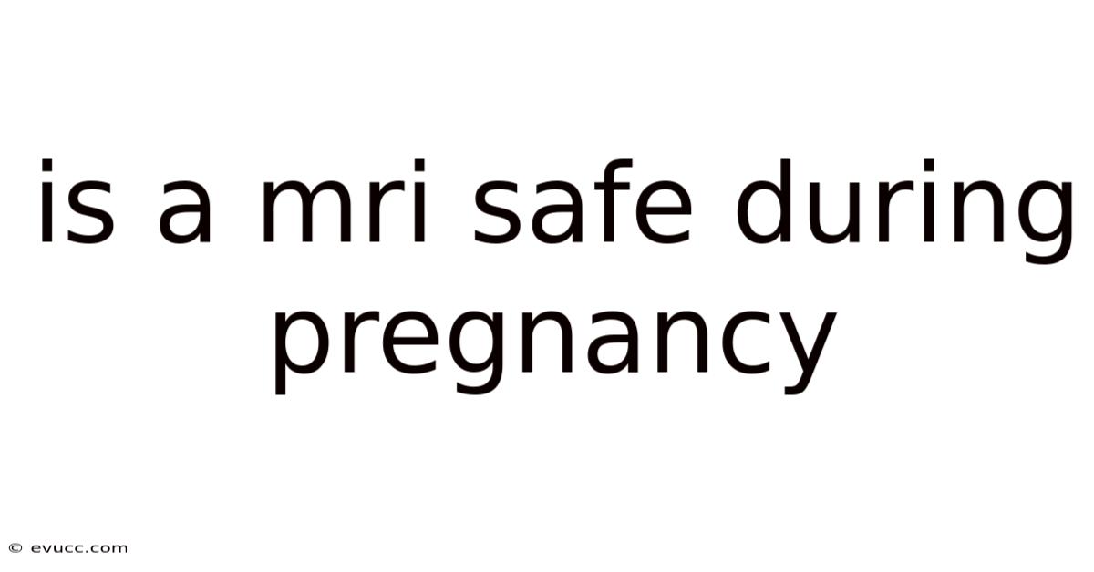 Is A Mri Safe During Pregnancy