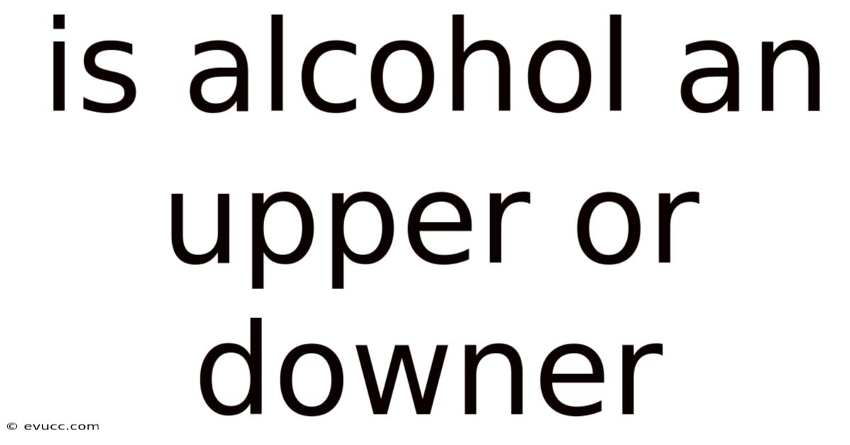Is Alcohol An Upper Or Downer