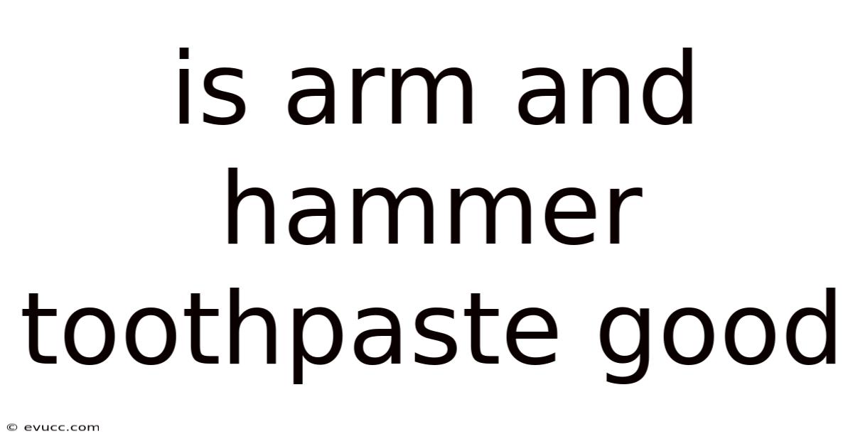 Is Arm And Hammer Toothpaste Good