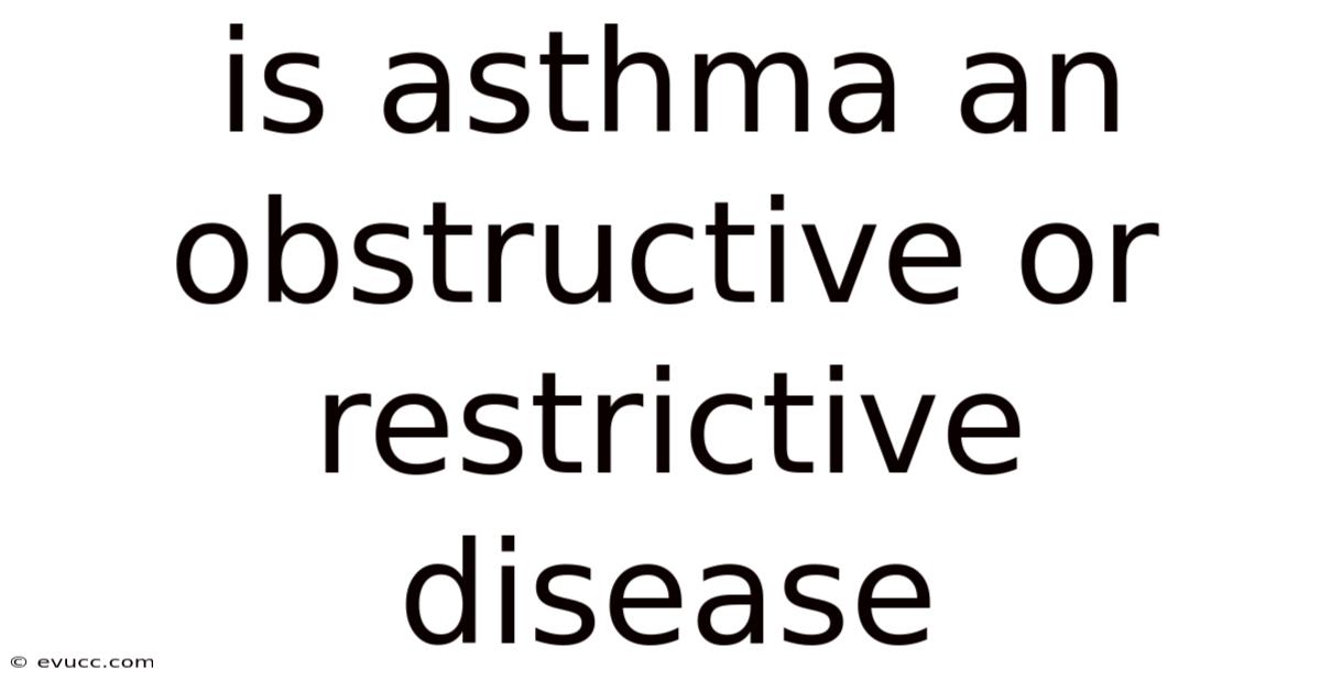 Is Asthma An Obstructive Or Restrictive Disease