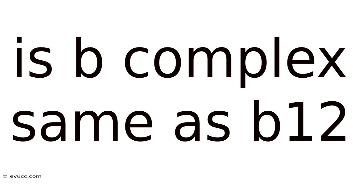 Is B Complex Same As B12