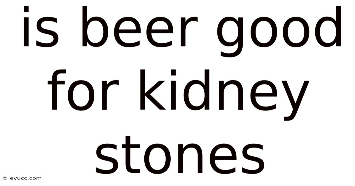 Is Beer Good For Kidney Stones
