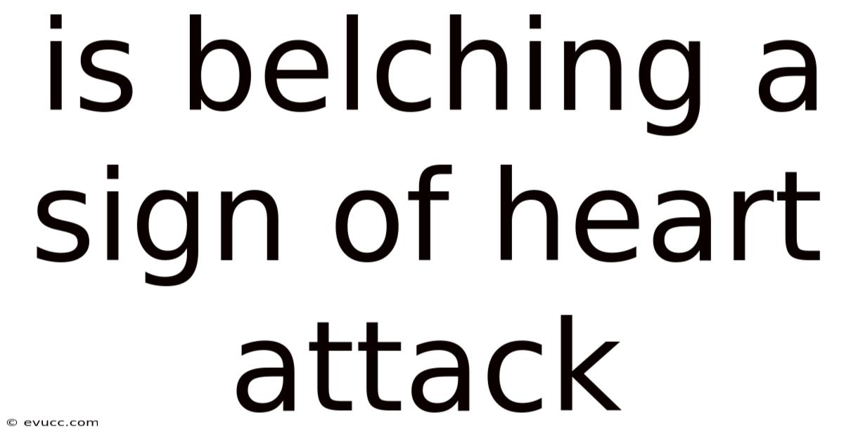 Is Belching A Sign Of Heart Attack