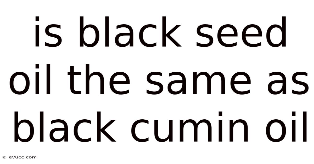 Is Black Seed Oil The Same As Black Cumin Oil