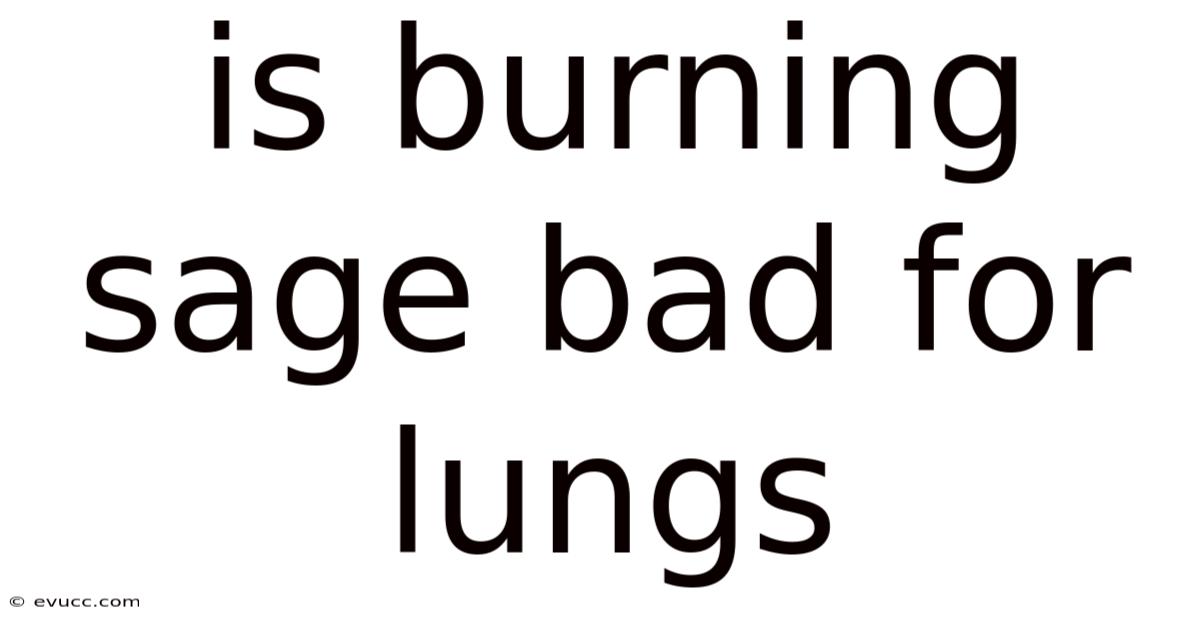 Is Burning Sage Bad For Lungs