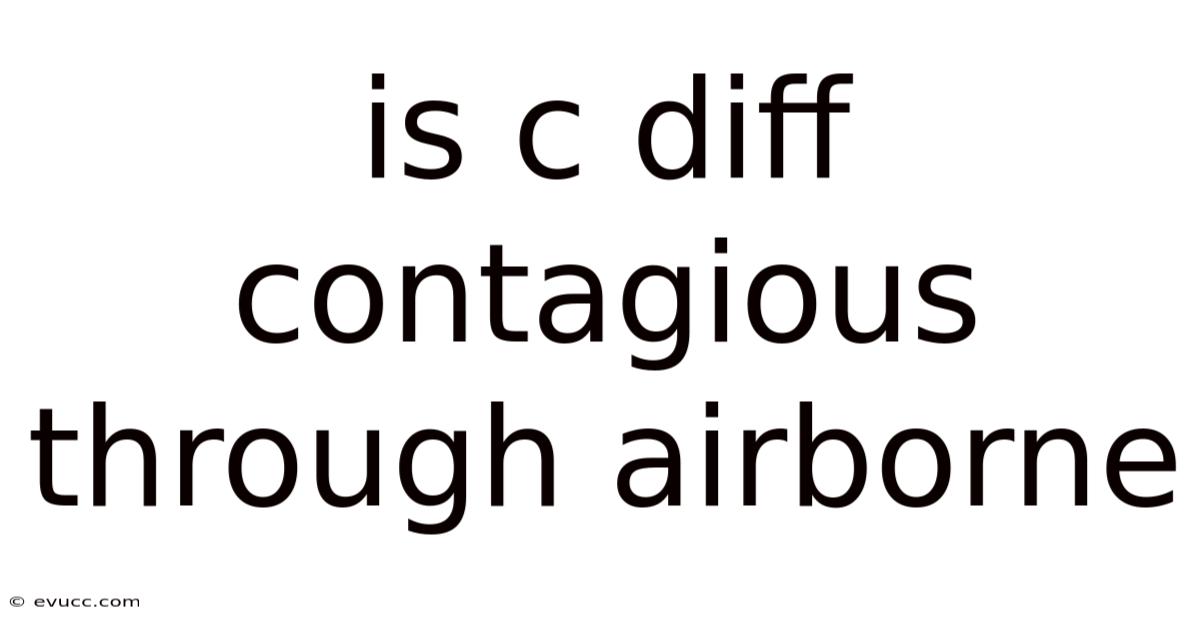 Is C Diff Contagious Through Airborne