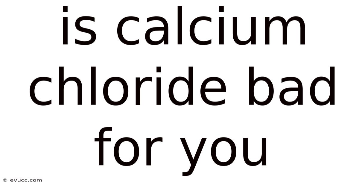 Is Calcium Chloride Bad For You