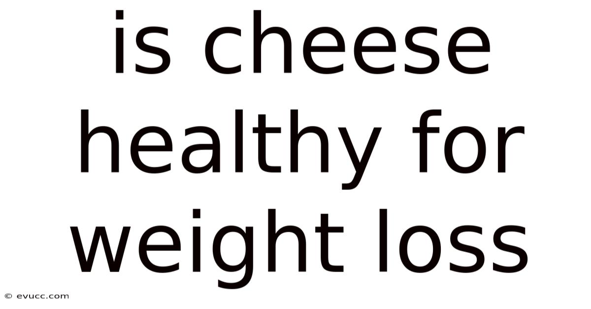 Is Cheese Healthy For Weight Loss
