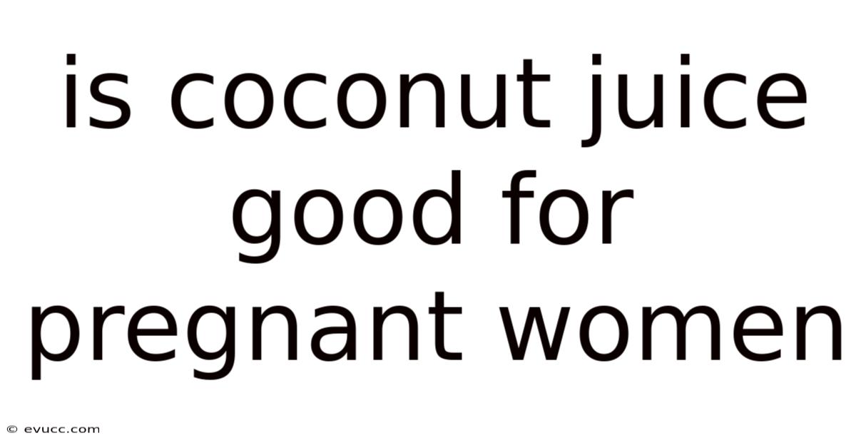 Is Coconut Juice Good For Pregnant Women