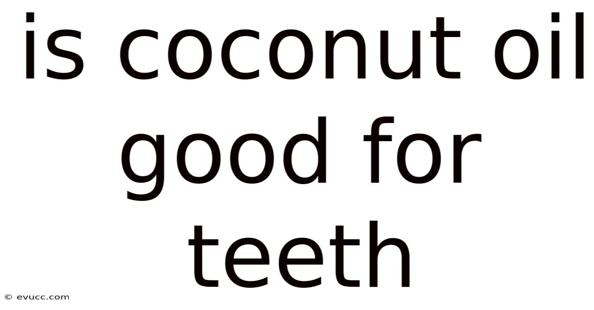 Is Coconut Oil Good For Teeth