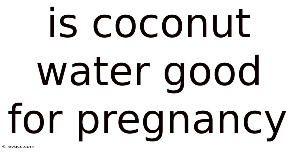 Is Coconut Water Good For Pregnancy