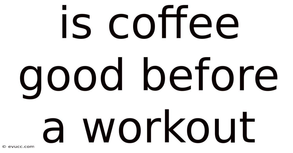 Is Coffee Good Before A Workout