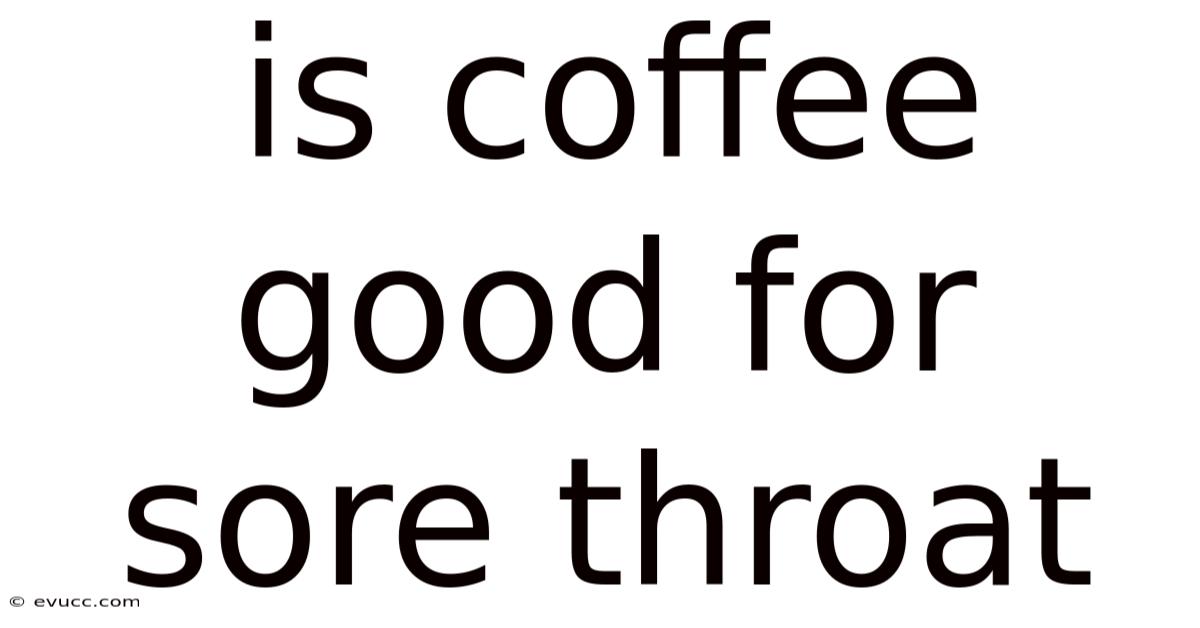 Is Coffee Good For Sore Throat