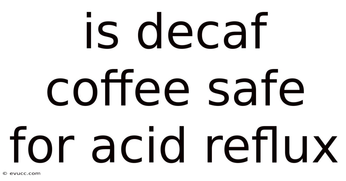 Is Decaf Coffee Safe For Acid Reflux