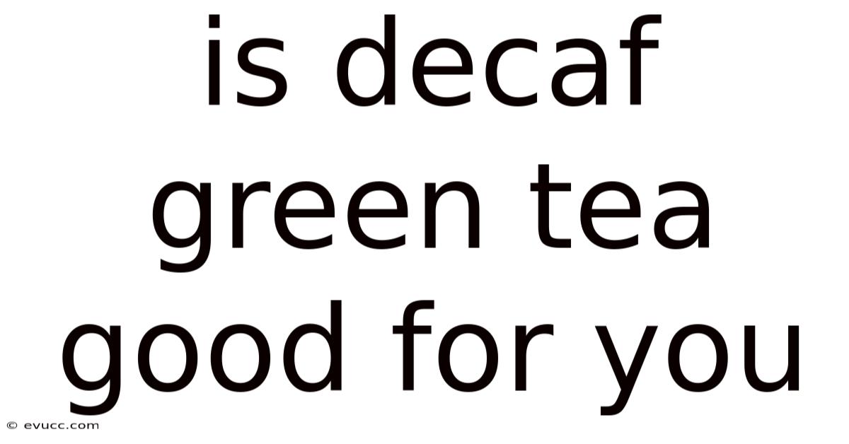 Is Decaf Green Tea Good For You