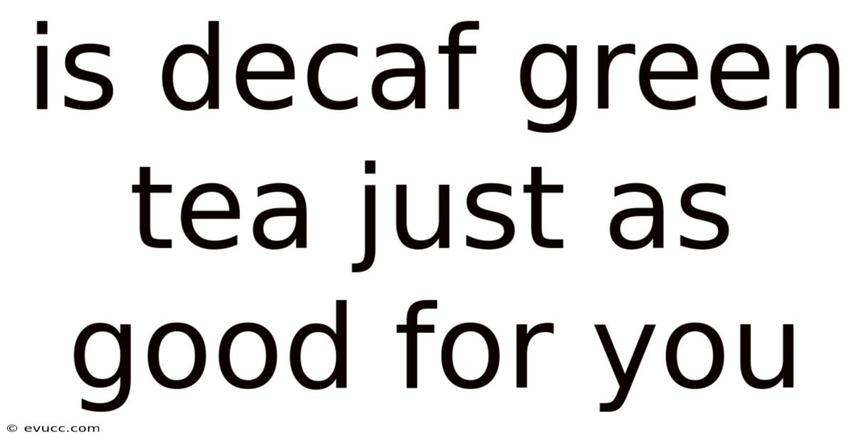 Is Decaf Green Tea Just As Good For You