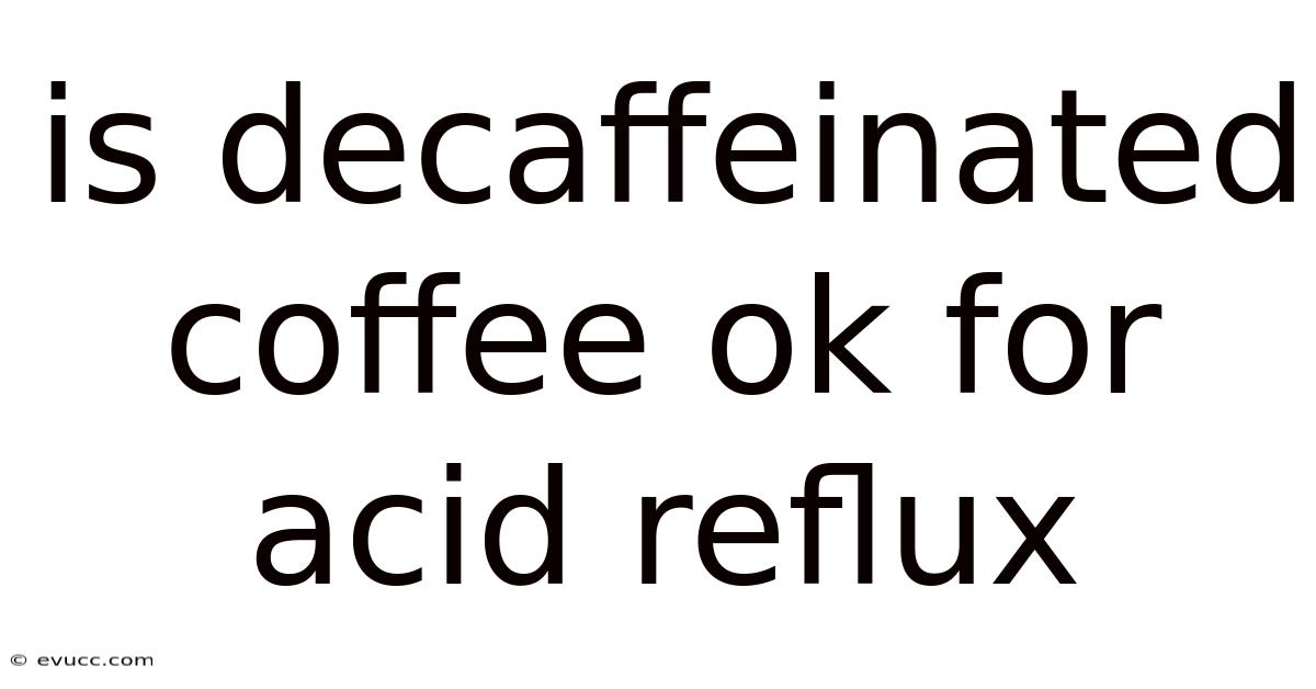 Is Decaffeinated Coffee Ok For Acid Reflux