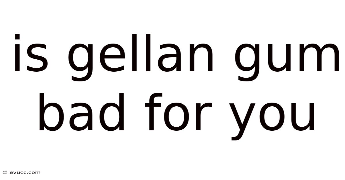 Is Gellan Gum Bad For You