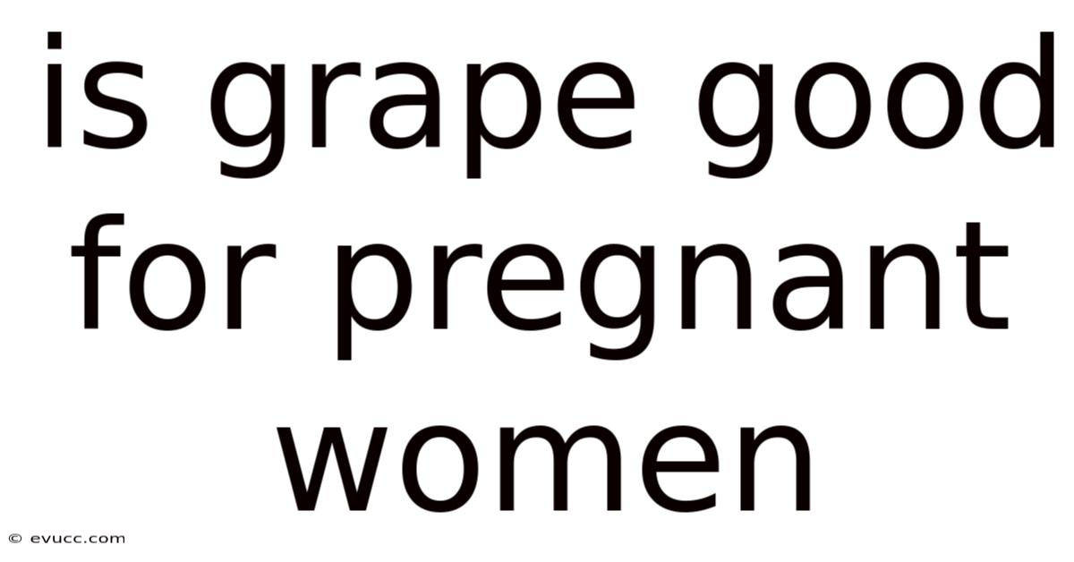 Is Grape Good For Pregnant Women