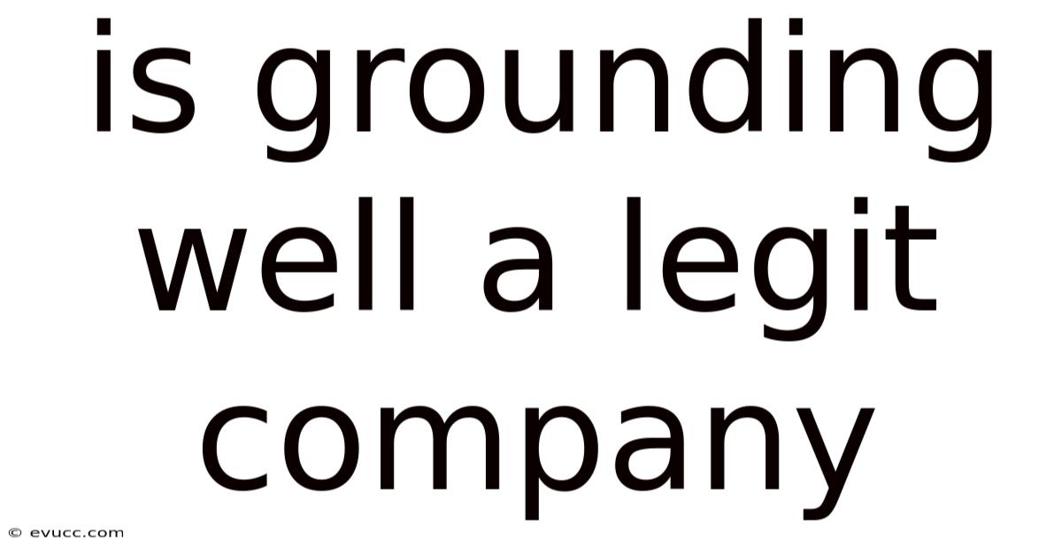 Is Grounding Well A Legit Company