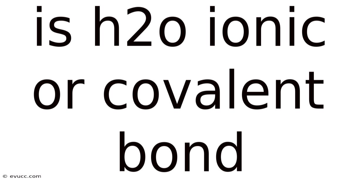 Is H2o Ionic Or Covalent Bond