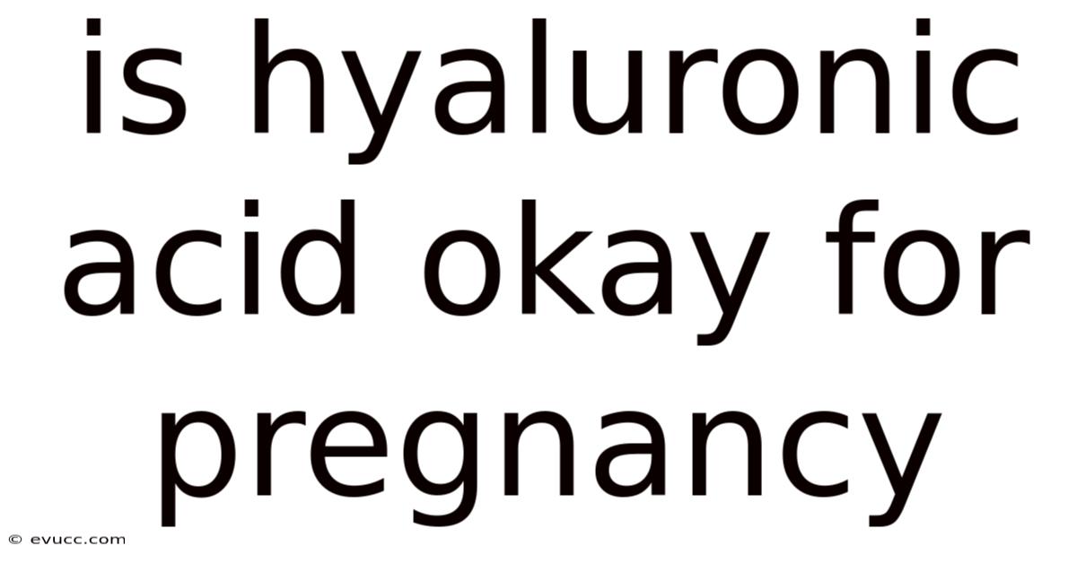 Is Hyaluronic Acid Okay For Pregnancy