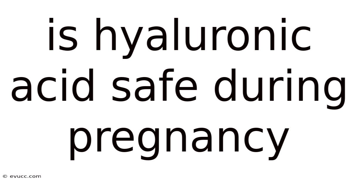 Is Hyaluronic Acid Safe During Pregnancy