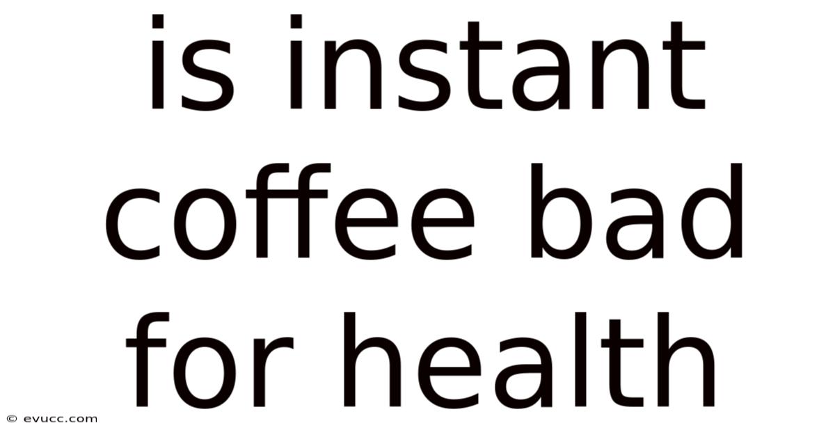 Is Instant Coffee Bad For Health