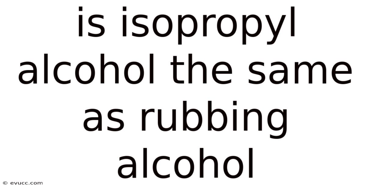 Is Isopropyl Alcohol The Same As Rubbing Alcohol