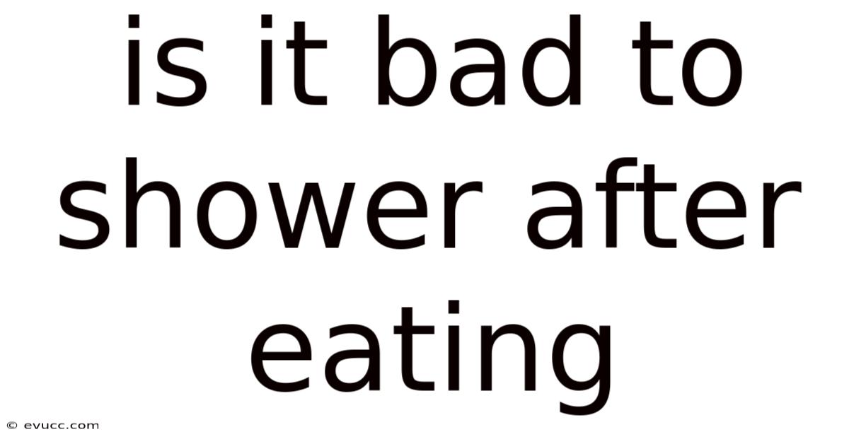 Is It Bad To Shower After Eating