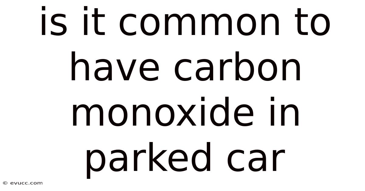 Is It Common To Have Carbon Monoxide In Parked Car