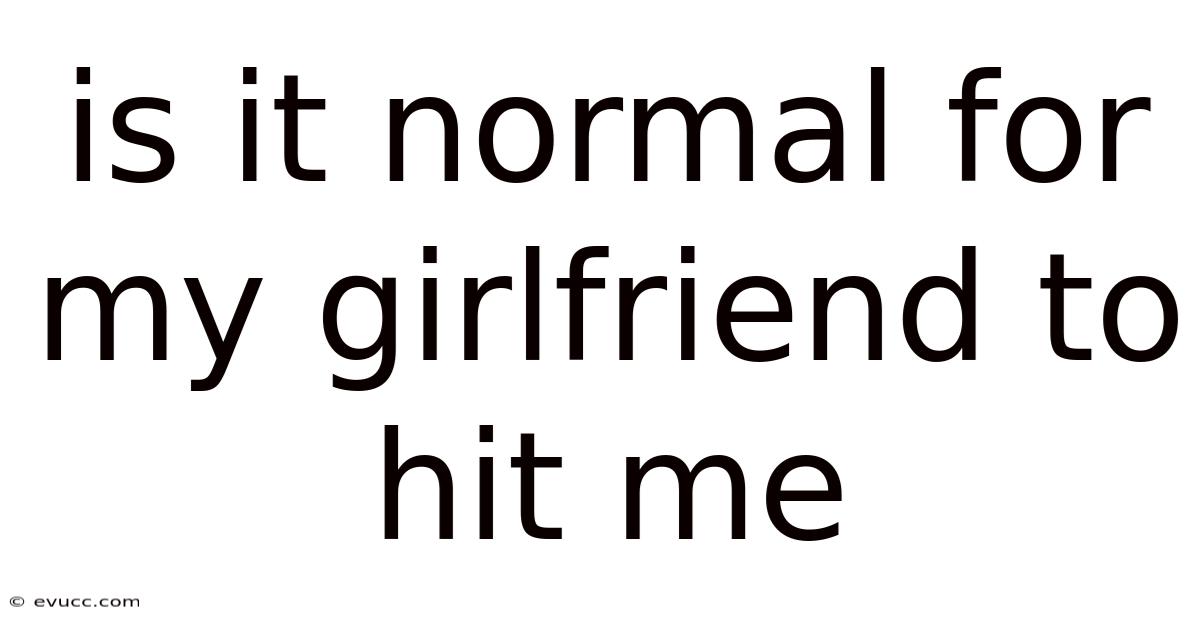 Is It Normal For My Girlfriend To Hit Me