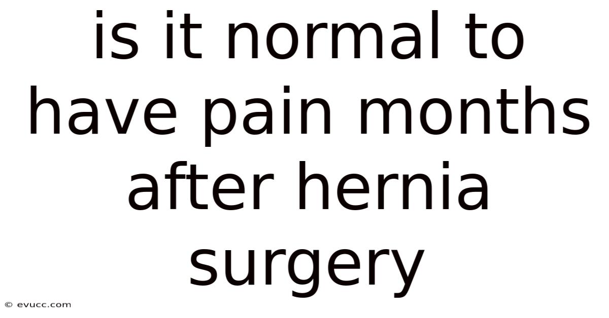 Is It Normal To Have Pain Months After Hernia Surgery