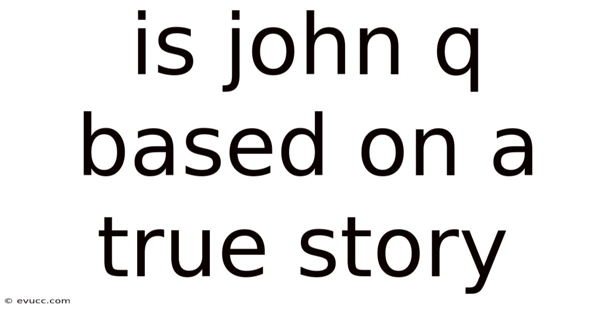 Is John Q Based On A True Story