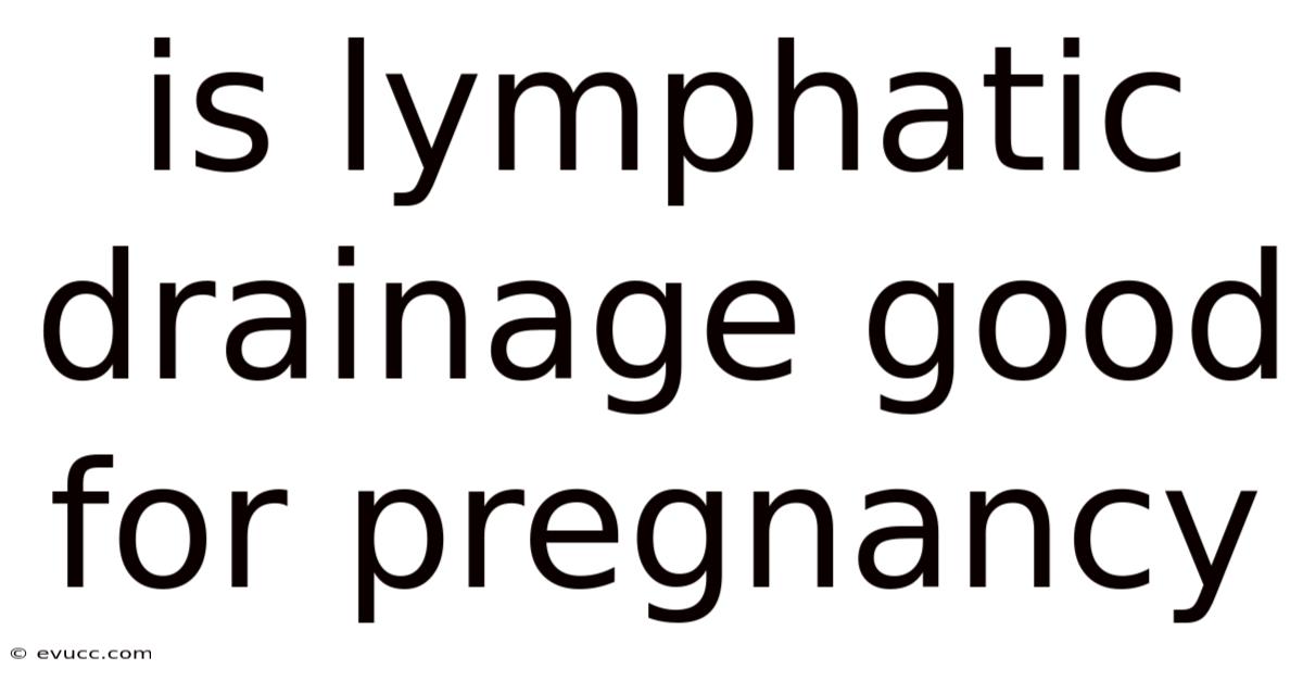 Is Lymphatic Drainage Good For Pregnancy