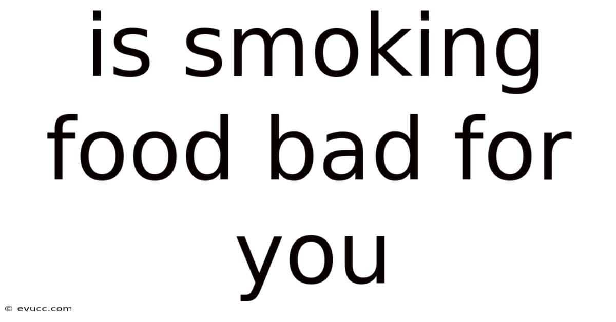 Is Smoking Food Bad For You
