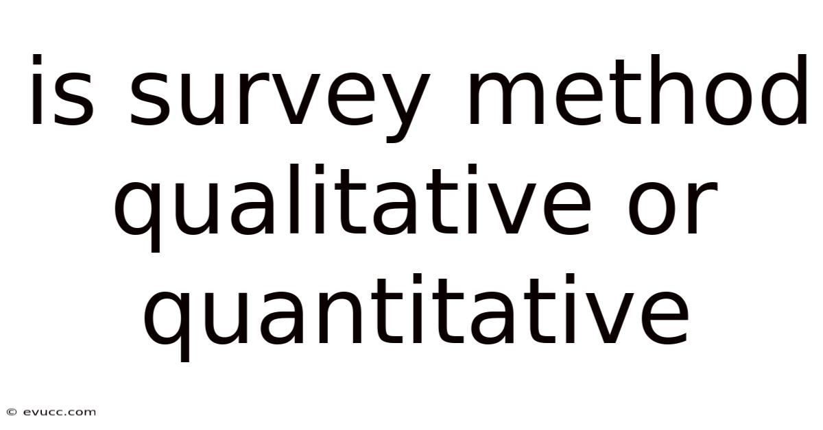Is Survey Method Qualitative Or Quantitative