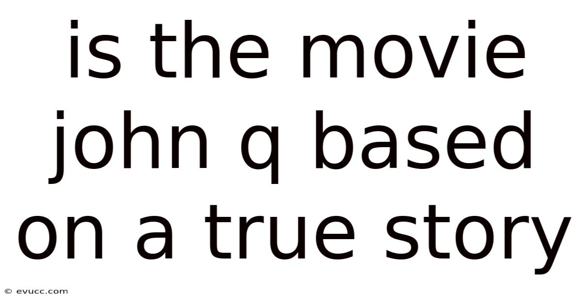 Is The Movie John Q Based On A True Story