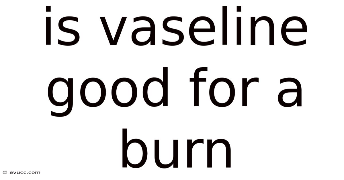 Is Vaseline Good For A Burn