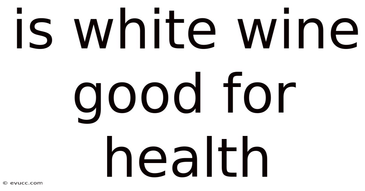 Is White Wine Good For Health
