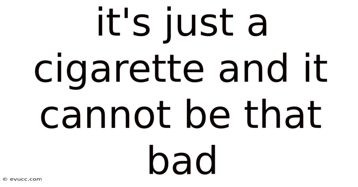 It's Just A Cigarette And It Cannot Be That Bad