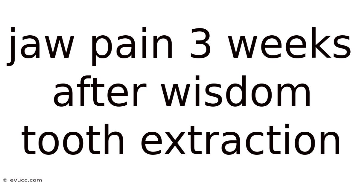 Jaw Pain 3 Weeks After Wisdom Tooth Extraction