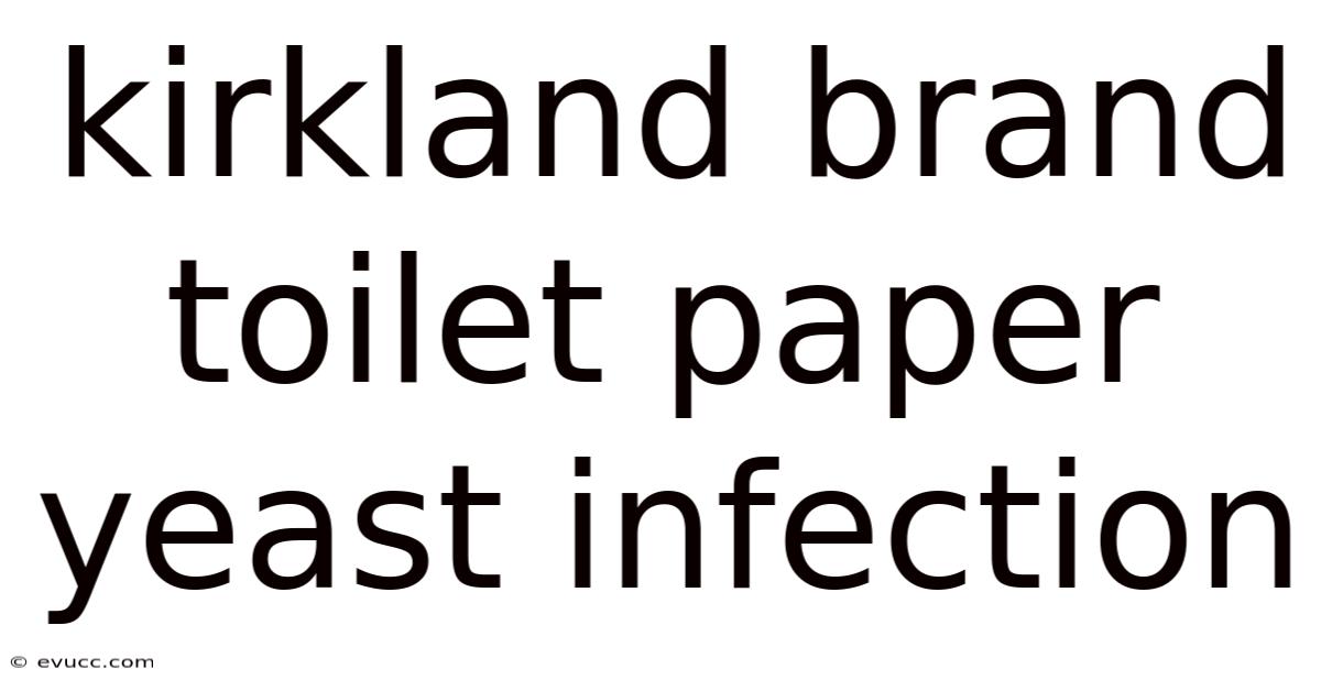 Kirkland Brand Toilet Paper Yeast Infection