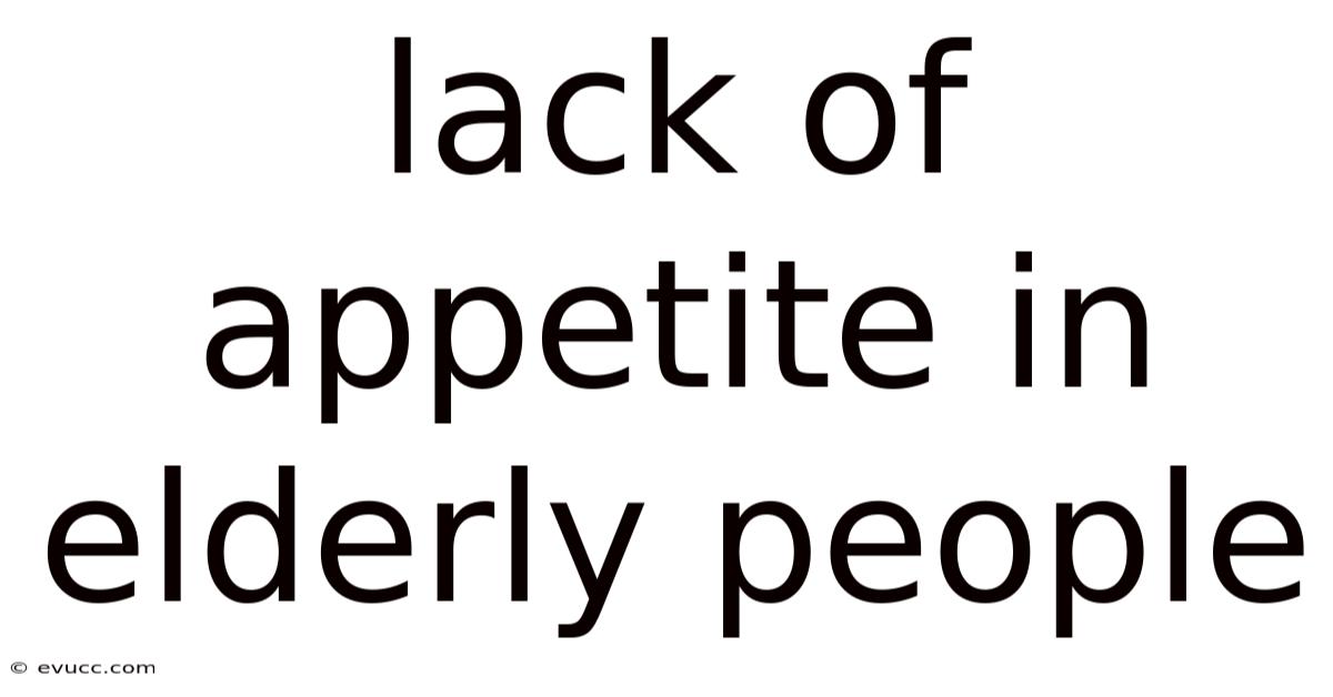 Lack Of Appetite In Elderly People